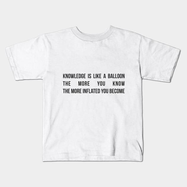 Knowledge is like a balloon; the more you know, the more inflated you become Kids T-Shirt by RedYolk